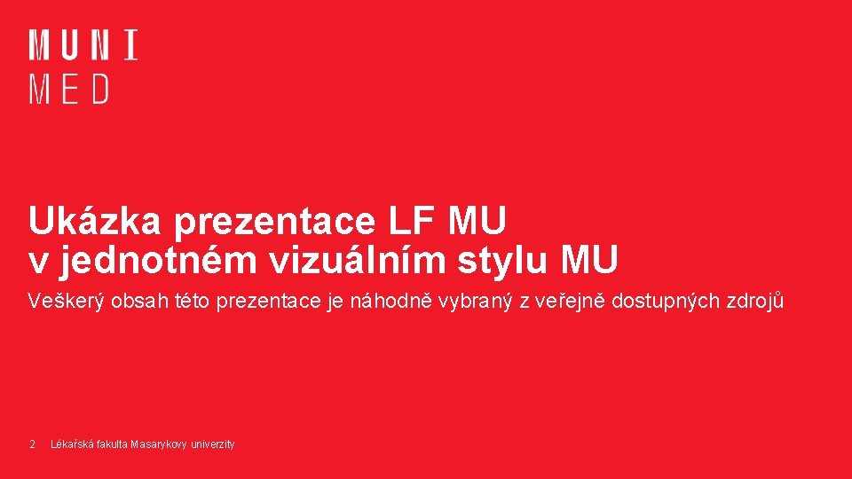 Ukázka prezentace LF MU v jednotném vizuálním stylu MU Veškerý obsah této prezentace je Ukázka prezentace LF MU v jednotném vizuálním stylu MU Veškerý obsah této prezentace je