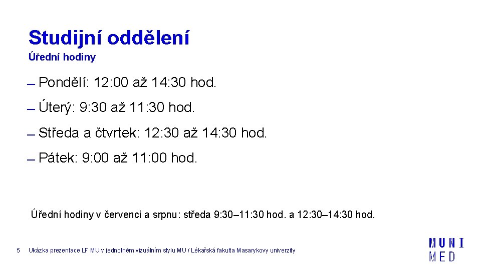 Studijní oddělení Úřední hodiny Pondělí: 12: 00 až 14: 30 hod. Úterý: 9: 30 Studijní oddělení Úřední hodiny Pondělí: 12: 00 až 14: 30 hod. Úterý: 9: 30