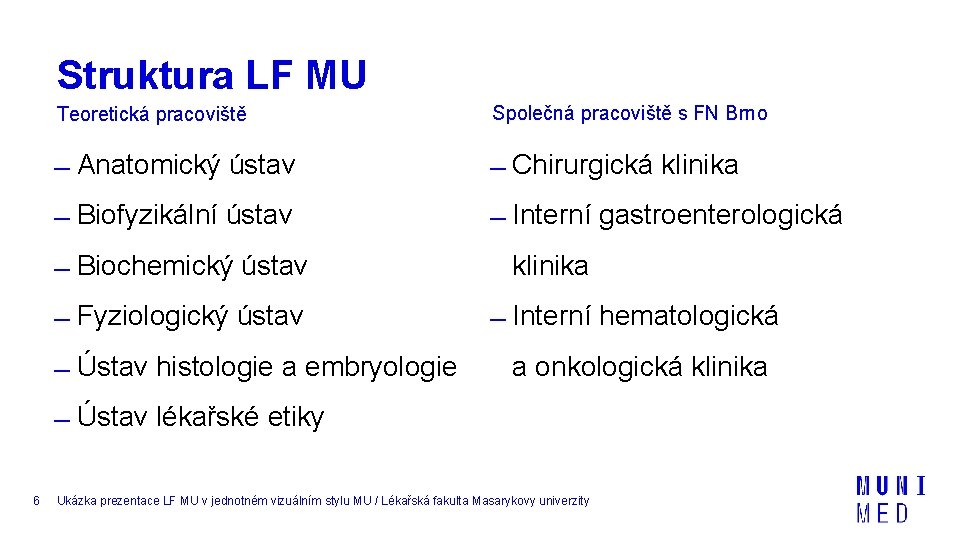 Struktura LF MU Teoretická pracoviště Společná pracoviště s FN Brno Anatomický ústav Chirurgická klinika Struktura LF MU Teoretická pracoviště Společná pracoviště s FN Brno Anatomický ústav Chirurgická klinika