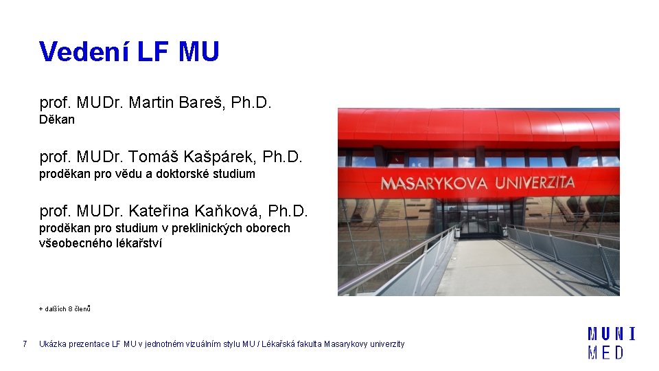 Vedení LF MU prof. MUDr. Martin Bareš, Ph. D. Děkan prof. MUDr. Tomáš Kašpárek, Vedení LF MU prof. MUDr. Martin Bareš, Ph. D. Děkan prof. MUDr. Tomáš Kašpárek,