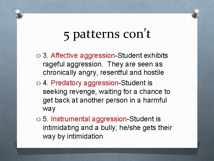 5 patterns con’t O 3. Affective aggression-Student exhibits rageful aggression. They are seen as