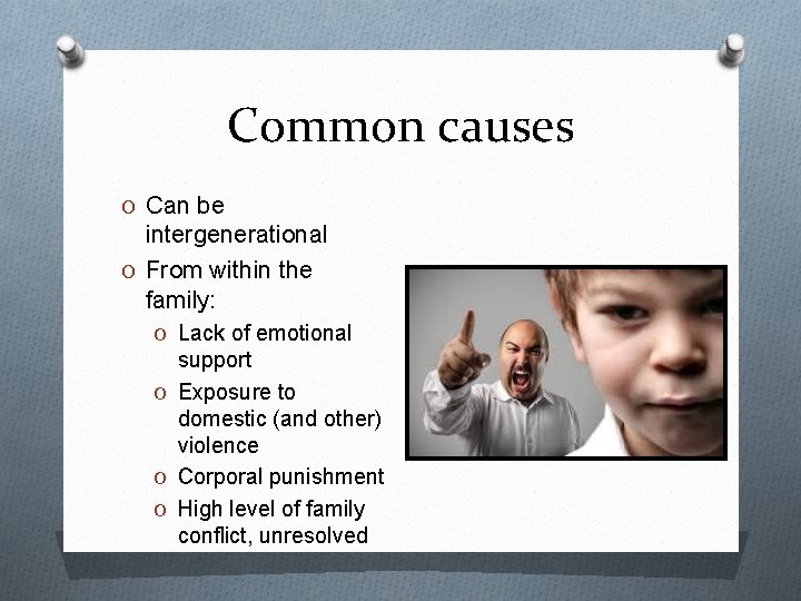 Common causes O Can be intergenerational O From within the family: O Lack of