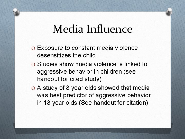 Media Influence O Exposure to constant media violence desensitizes the child O Studies show