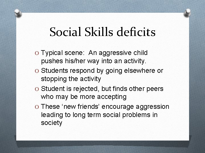 Social Skills deficits O Typical scene: An aggressive child pushes his/her way into an