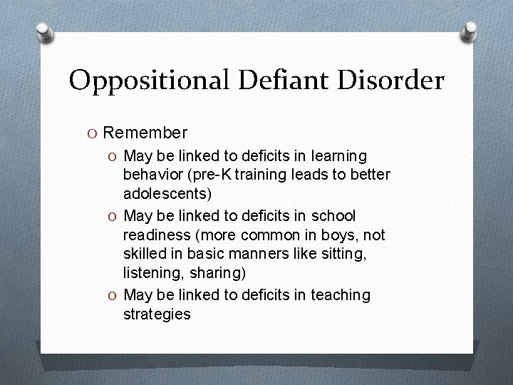 Oppositional Defiant Disorder O Remember O May be linked to deficits in learning behavior