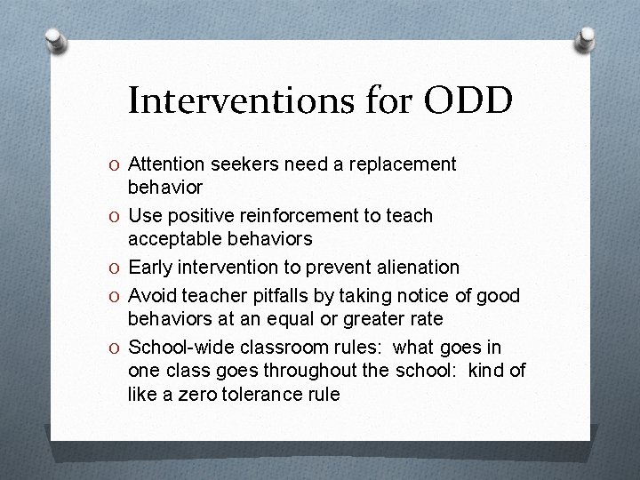 Interventions for ODD O Attention seekers need a replacement O O behavior Use positive