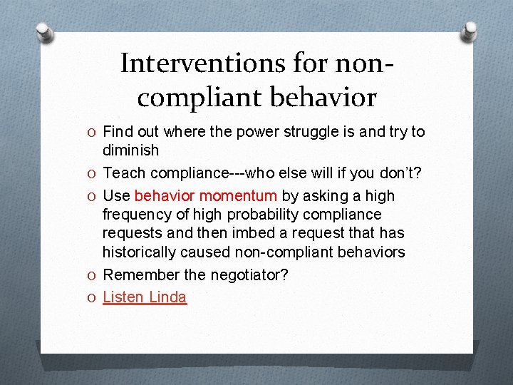 Interventions for noncompliant behavior O Find out where the power struggle is and try