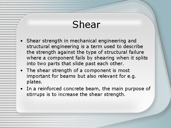 Shear • Shear strength in mechanical engineering and structural engineering is a term used Shear • Shear strength in mechanical engineering and structural engineering is a term used