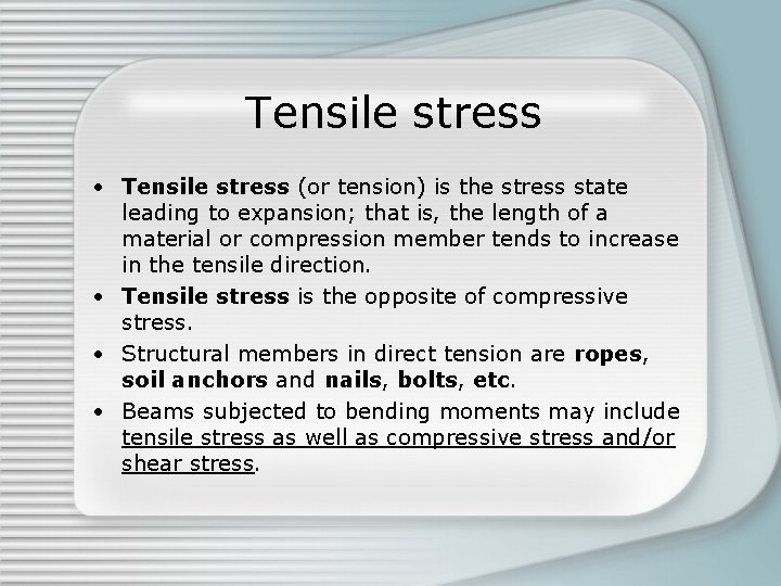 Tensile stress • Tensile stress (or tension) is the stress state leading to expansion; Tensile stress • Tensile stress (or tension) is the stress state leading to expansion;