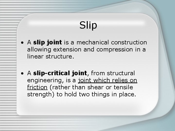 Slip • A slip joint is a mechanical construction allowing extension and compression in Slip • A slip joint is a mechanical construction allowing extension and compression in