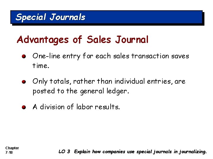 Special Journals Advantages of Sales Journal One-line entry for each sales transaction saves time.