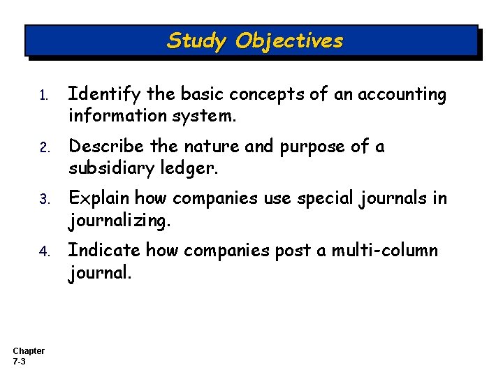 Study Objectives 1. Identify the basic concepts of an accounting information system. 2. Describe