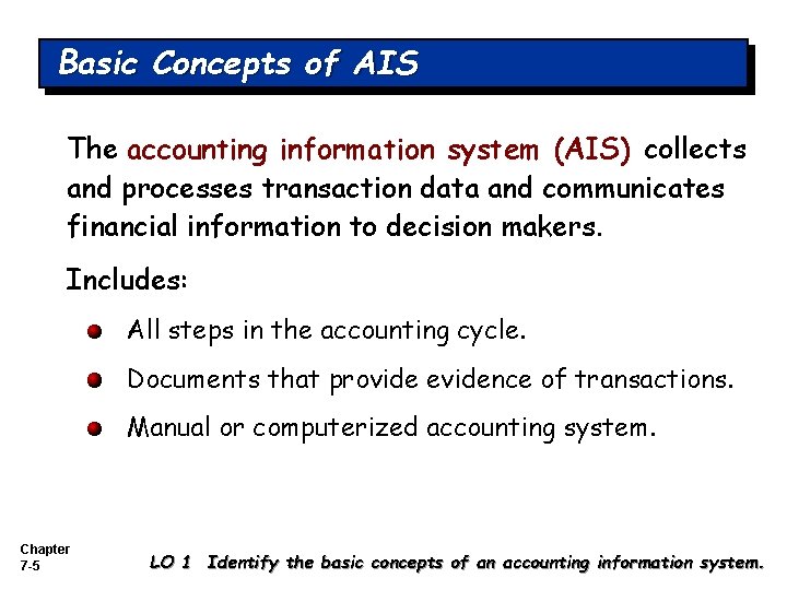 Basic Concepts of AIS The accounting information system (AIS) collects and processes transaction data