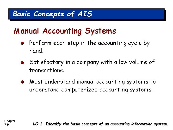 Basic Concepts of AIS Manual Accounting Systems Perform each step in the accounting cycle