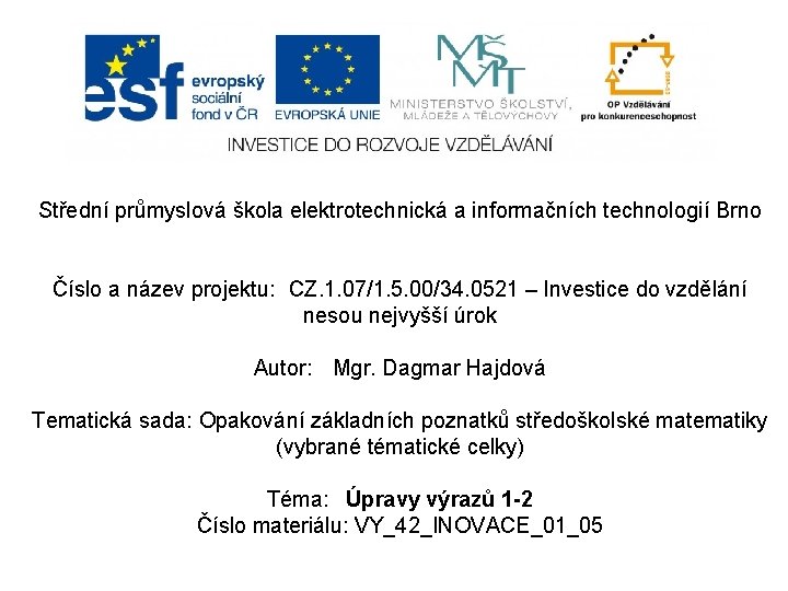 Střední průmyslová škola elektrotechnická a informačních technologií Brno Číslo a název projektu: CZ. 1.