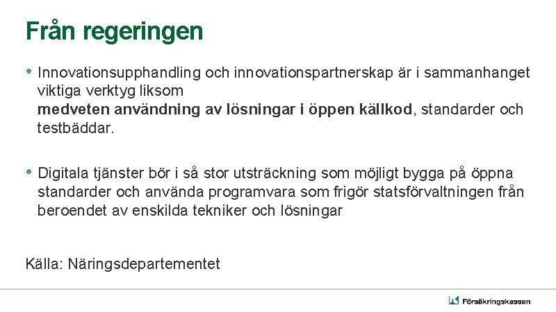 Från regeringen • Innovationsupphandling och innovationspartnerskap är i sammanhanget viktiga verktyg liksom medveten användning