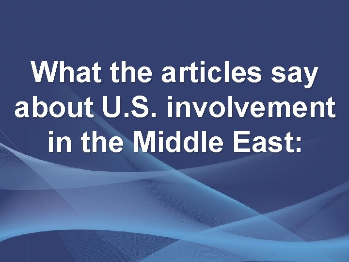 What the articles say about U. S. involvement in the Middle East: 