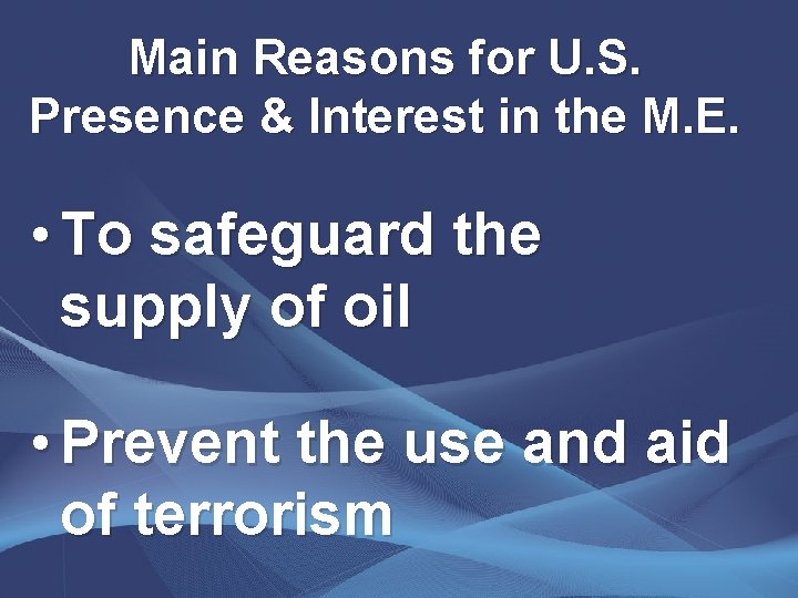 Main Reasons for U. S. Presence & Interest in the M. E. • To