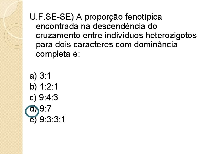 U. F. SE-SE) A proporção fenotípica encontrada na descendência do cruzamento entre indivíduos heterozigotos