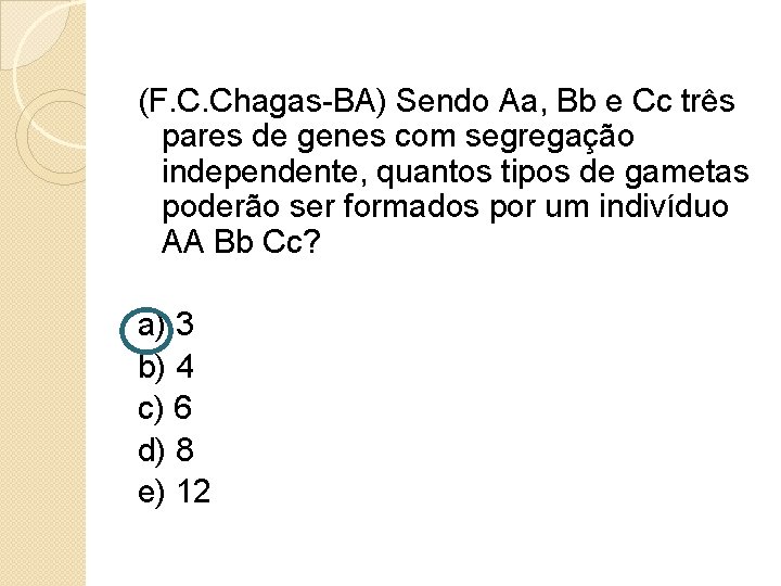 (F. C. Chagas-BA) Sendo Aa, Bb e Cc três pares de genes com segregação