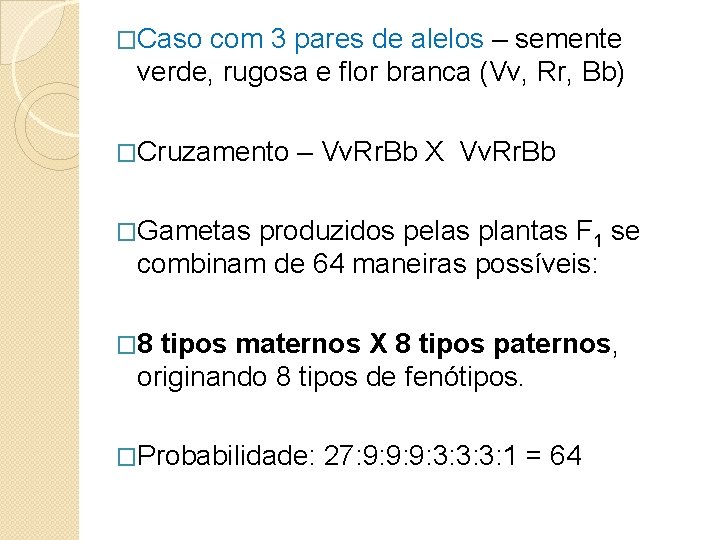 �Caso com 3 pares de alelos – semente verde, rugosa e flor branca (Vv,