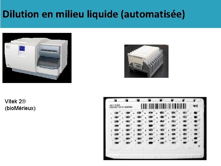 Dilution en milieu liquide (automatisée) Vitek 2® (bio. Mérieux) 