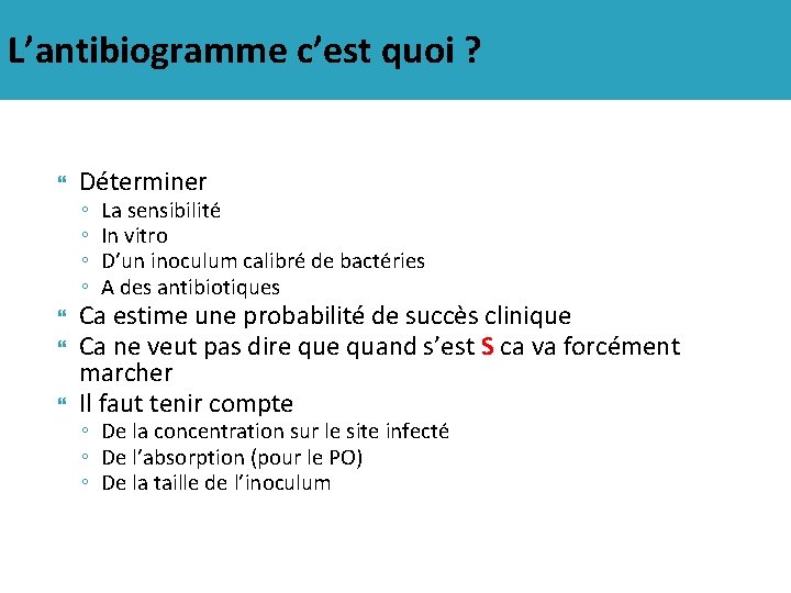 L’antibiogramme c’est quoi ? Déterminer ◦ ◦ La sensibilité In vitro D’un inoculum calibré