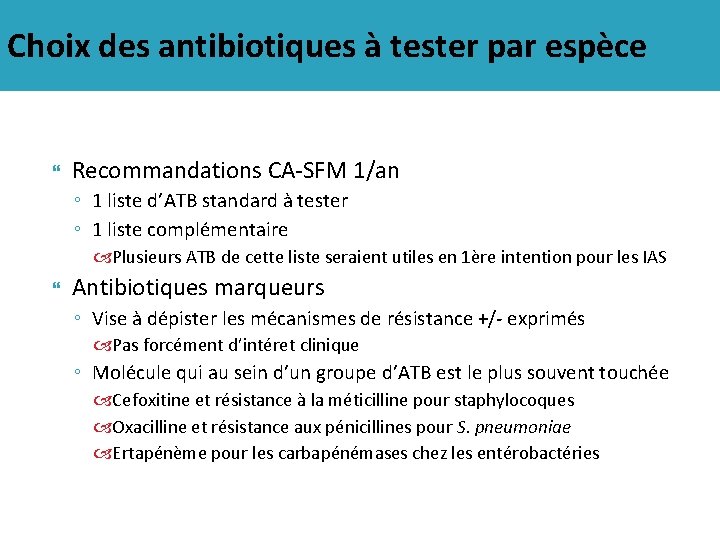 Choix des antibiotiques à tester par espèce Recommandations CA-SFM 1/an ◦ 1 liste d’ATB