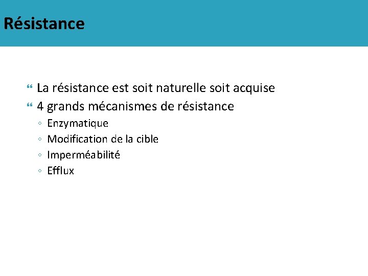 Résistance La résistance est soit naturelle soit acquise 4 grands mécanismes de résistance ◦