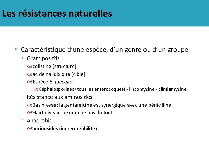 Les résistances naturelles Caractéristique d’une espèce, d’un genre ou d’un groupe ◦ Gram positifs