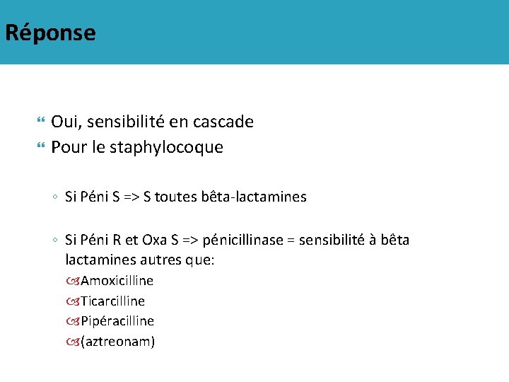 Réponse Oui, sensibilité en cascade Pour le staphylocoque ◦ Si Péni S => S