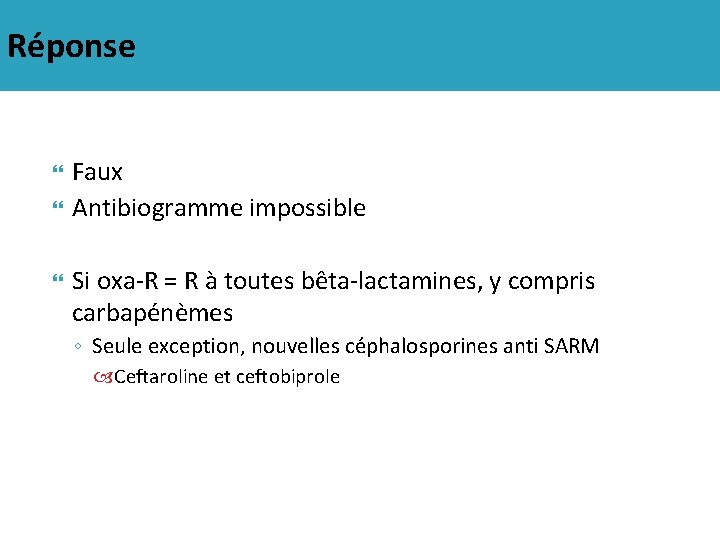 Réponse Faux Antibiogramme impossible Si oxa-R = R à toutes bêta-lactamines, y compris carbapénèmes