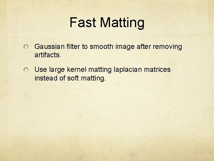 Fast Matting Gaussian filter to smooth image after removing artifacts. Use large kernel matting