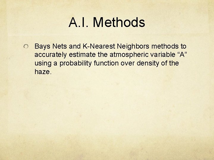 A. I. Methods Bays Nets and K-Nearest Neighbors methods to accurately estimate the atmospheric