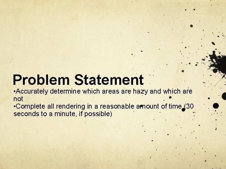 Problem Statement • Accurately determine which areas are hazy and which are not •