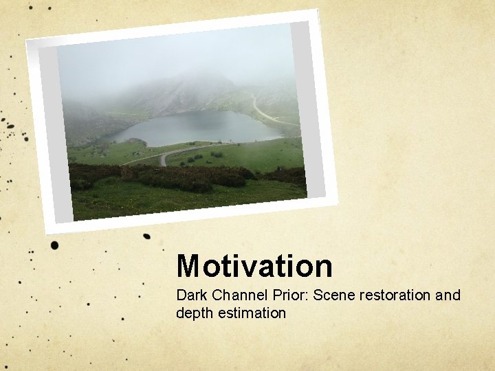 Motivation Dark Channel Prior: Scene restoration and depth estimation 