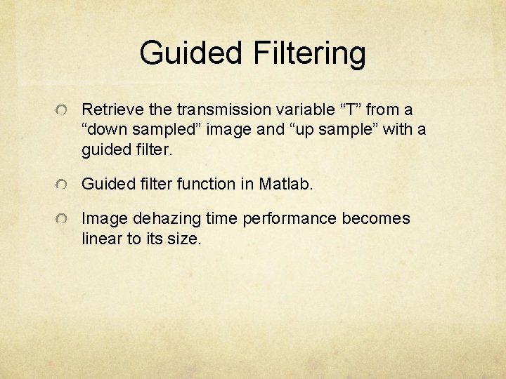 Guided Filtering Retrieve the transmission variable “T” from a “down sampled” image and “up