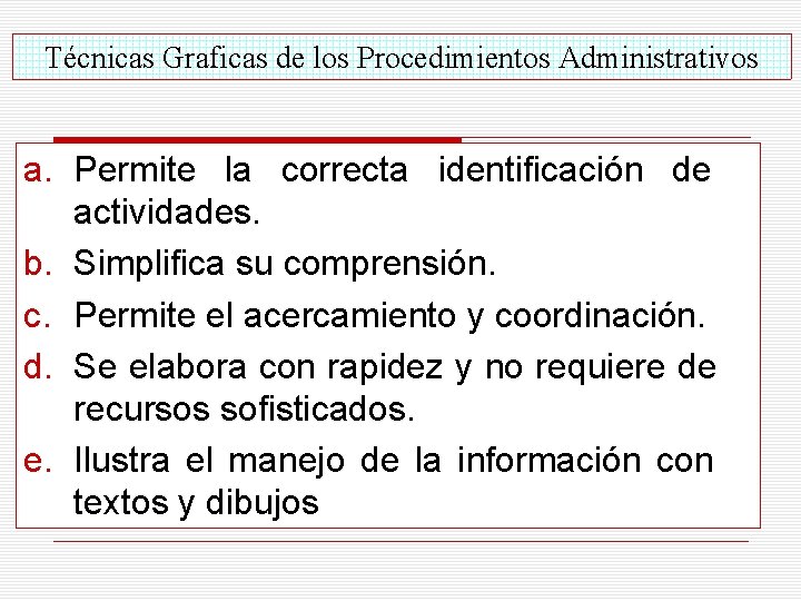 Técnicas Graficas de los Procedimientos Administrativos a. Permite la correcta identificación de actividades. b.