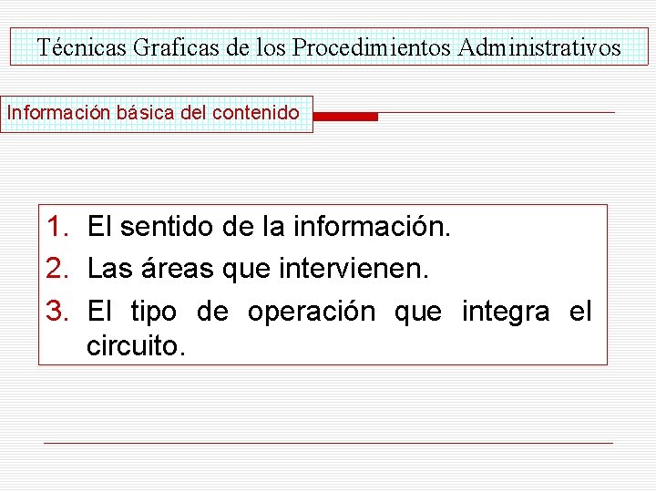 Técnicas Graficas de los Procedimientos Administrativos Información básica del contenido 1. El sentido de