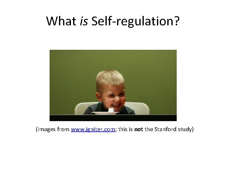 What is Self-regulation? (Images from www. igniter. com; this is not the Stanford study)