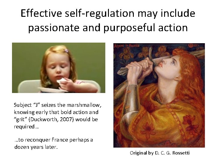 Effective self-regulation may include passionate and purposeful action Subject “J” seizes the marshmallow, knowing