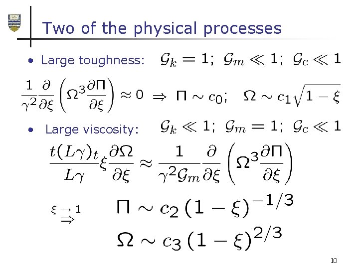 Two of the physical processes • Large toughness: • Large viscosity: 10 