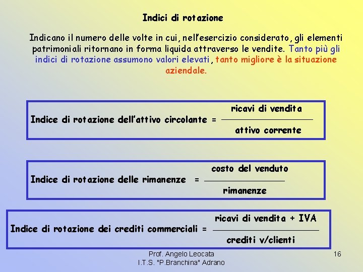 Indici di rotazione Indicano il numero delle volte in cui, nell’esercizio considerato, gli elementi