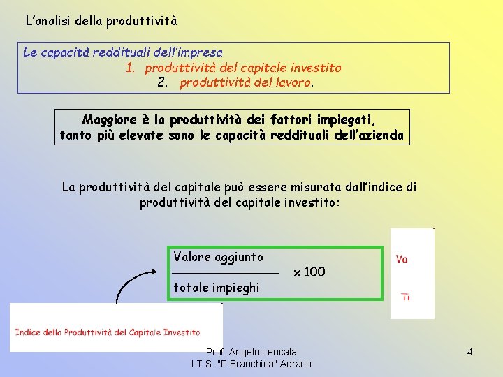 L’analisi della produttività Le capacità reddituali dell’impresa 1. produttività del capitale investito 2. produttività
