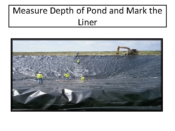 Measure Depth of Pond and Mark the Liner 