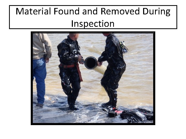 Material Found and Removed During Inspection 