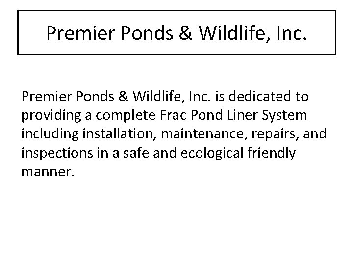 Premier Ponds & Wildlife, Inc. is dedicated to providing a complete Frac Pond Liner