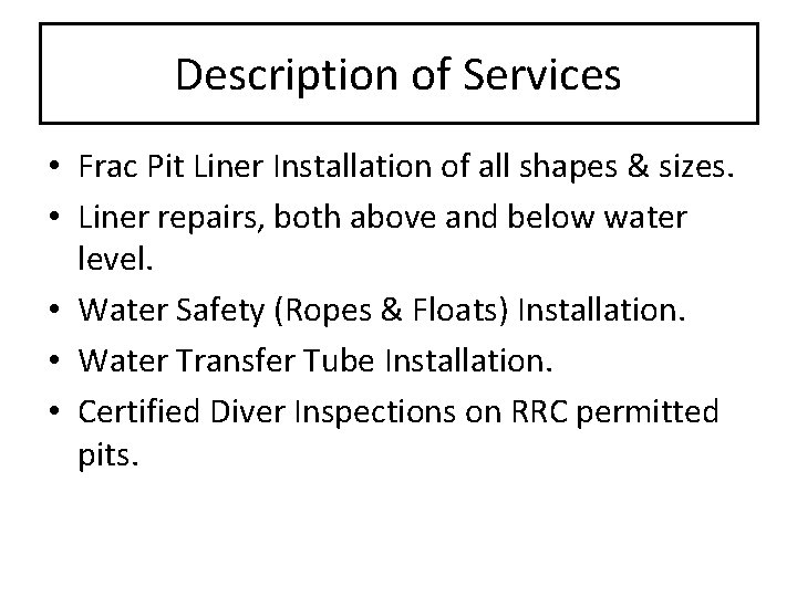 Description of Services • Frac Pit Liner Installation of all shapes & sizes. •