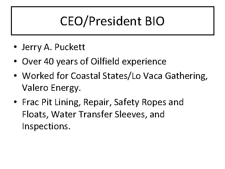 CEO/President BIO • Jerry A. Puckett • Over 40 years of Oilfield experience •