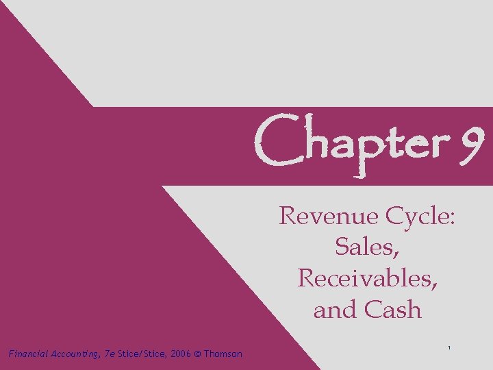 Chapter 9 Revenue Cycle: Sales, Receivables, and Cash Financial Accounting, 7 e Stice/Stice, 2006